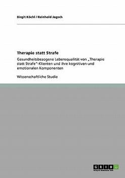 Paperback Therapie statt Strafe: Gesundheitsbezogene Lebensqualität von "Therapie statt Strafe"-Klienten und ihre kognitiven und emotionalen Komponente [German] Book