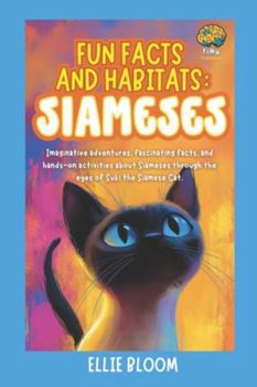 Fun Facts and Habitats: Siamese Cats: Imaginative adventures, fascinating facts, and hands-on activities about Siameses through the eyes of Suki the Siamese Cat. (Tiny Thinkers)