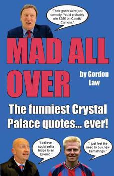 Paperback Mad All Over: The Funniest Crystal Palace Quotes... Ever! Book