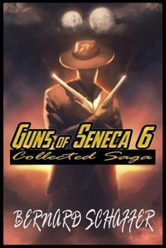 Paperback Guns of Seneca 6 Collected Saga: (3 Novels: Guns of Seneca 6, Magnificent Guns of Seneca 6, Immaculate Killers) Book