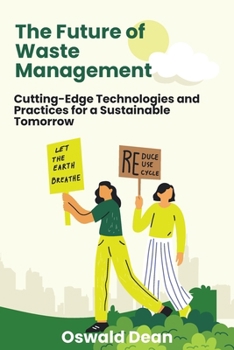Paperback The Future of Waste Management: Cutting-Edge Technologies and Practices for a Sustainable Tomorrow Book
