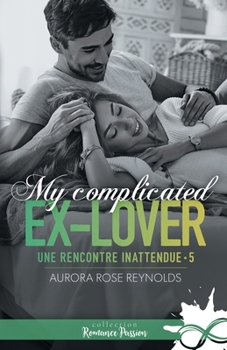 My complicated ex-lover: Une rencontre inattendue, T5 (French Edition)