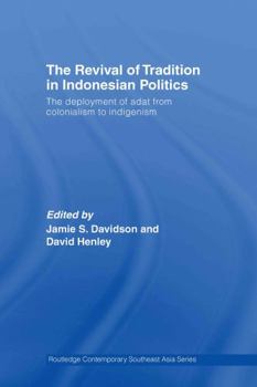 The Revival of Tradition in Indonesian Politics: The Deployment of Adat from Colonialism to Indigenism - Book  of the Routledge Contemporary Southeast Asia Series