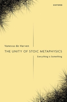Hardcover The Unity of Stoic Metaphysics: Everything Is Something Book