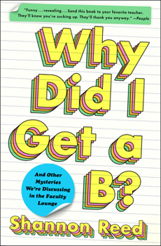 Paperback Why Did I Get a B?: And Other Mysteries We're Discussing in the Faculty Lounge Book