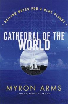 Hardcover Cathedral of the World: Sailing Notes for a Blue Planet Book