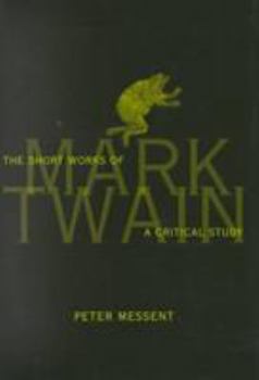 Hardcover The Short Works of Mark Twain: A Critical Study Book