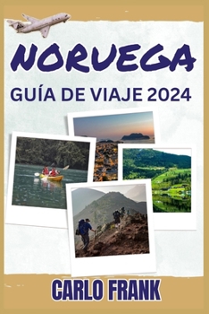 Paperback Noruega Guía de Viaje 2024: Explorando el corazón del norte embarcándose en un viaje a través de los majestuosos paisajes, la rica cultura y las a [Spanish] Book