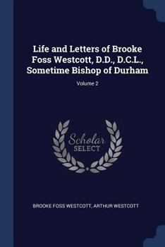 Paperback Life and Letters of Brooke Foss Westcott, D.D., D.C.L., Sometime Bishop of Durham; Volume 2 Book