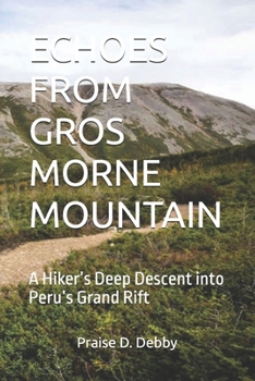 Paperback Echoes from Gros Morne Mountain: A Hiker's Deep Descent into Peru's Grand Rift Book