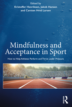 Paperback Mindfulness and Acceptance in Sport: How to Help Athletes Perform and Thrive under Pressure Book