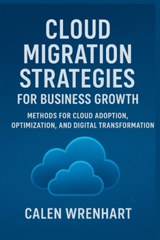 Paperback Cloud Migration Strategies for Business Growth: Methods for Cloud Adoption, Optimization, and Digital Transformation Book