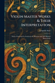 Paperback Violin Master Works & Their Interpretation: With a Foreword by Frederick H. Martens and 360 Musical Illustrations Book