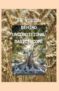 Paperback The Vision behind Unconditional BasicIncome: A message to the government in ourselves and society Book