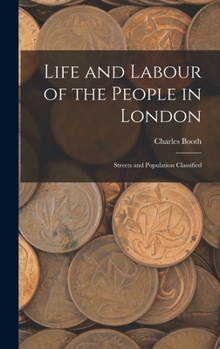 Hardcover Life and Labour of the People in London: Streets and Population Classified Book