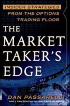 Hardcover The Market Taker's Edge: Insider Strategies from the Options Trading Floor Book