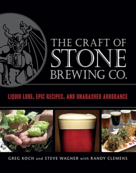 Hardcover The Craft of Stone Brewing Co.: Liquid Lore, Epic Recipes, and Unabashed Arrogance Book