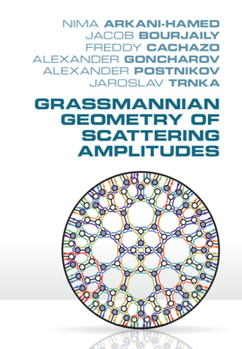 Hardcover Grassmannian Geometry of Scattering Amplitudes Book
