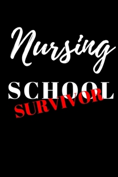 Paperback Nursing SCHOOL SURVIVOR - NURSING SCHOOL GRADUATE JOURNAL: Office Lined Blank Notebook Journal With A Funny Saying On The Outside Book