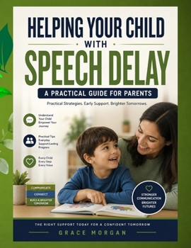 Paperback Helping Your Child with Speech Delay: A Parent's Guide to Understanding Speech Delays, Encouraging Communication, and Supporting Early Language Develo Book