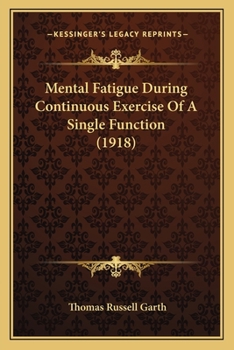 Paperback Mental Fatigue During Continuous Exercise Of A Single Function (1918) Book