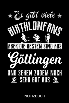 Es gibt viele Biathlonfans aber die besten sind aus Göttingen und sehen zudem noch sehr gut aus: A5 Notizbuch | Liniert 120 Seiten | ... | Muttertag | Namenstag (German Edition)