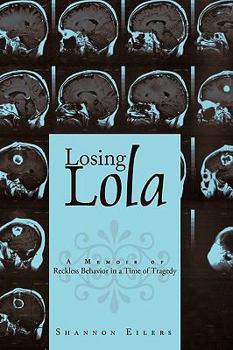 Paperback Losing Lola: A Memoir of Reckless Behavior in a Time of Tragedy Book