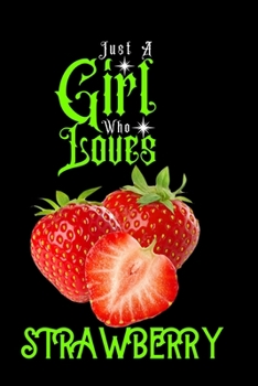 Paperback Just A Girl Who Loves Strawberry: Best Gift for Strawberry Lovers Girl, 6x9 inch 100 Pages Christmas & Birthday Gift / Journal / Notebook / Diary Book