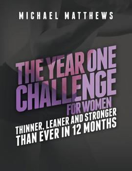 Paperback The Year One Challenge for Women: Thinner, Leaner, and Stronger Than Ever in 12 Months Book