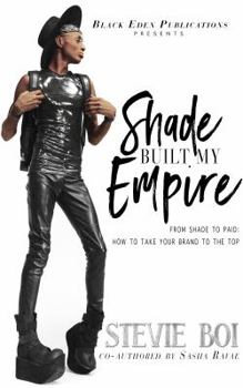 Shade Built My Empire: From Shade to Paid: How to Take Your Brand to the Top