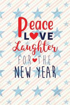Peace Love Laughter For The New Year: Independence Day | The Fourth of July | College Ruled Notebook | Gift & Greeting Card Alternative (Happy USA)