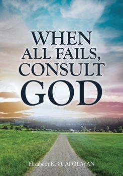 Paperback When All Fails, Consult God: Volume 1 Book