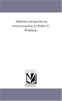 Paperback Addresses and Speeches On Various Occasions, by Robert C. Winthrop. Vol. 3 Book