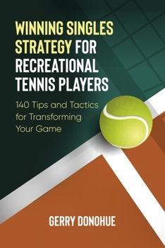 Paperback Winning Singles Strategy for Recreational Tennis Players: 140 Tips and Tactics for Transforming Your Game Book