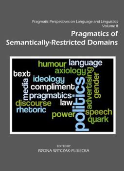 Hardcover Pragmatic Perspectives on Language and Linguistics Volume II: Pragmatics of Semantically-Restricted Domains Book