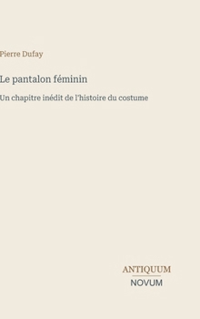 Le pantalon féminin: Un chapitre inédit de l'histoire du costume (French Edition)