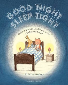 Hardcover Good Night Sleep Tight: Eleven-And-A-Half Good Night Stories with Fox and Rabbit Book