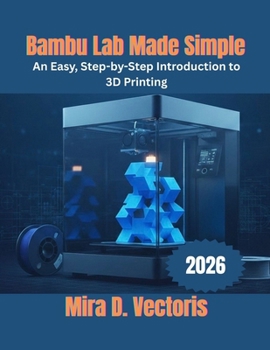 Paperback Bambu Lab Made Simple: An Easy, Step-by-Step Introduction to 3D Printing Book