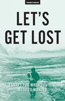 Paperback Let's Get Lost: Essays For When You Just Need To Wander Book