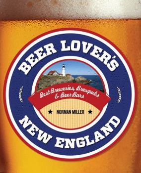 Paperback Beer Lover's New England: Best Breweries, Brewpubs & Beer Bars Book