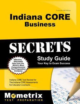 Paperback Indiana Core Business Secrets Study Guide: Indiana Core Test Review for the Indiana Core Assessments for Educator Licensure Book