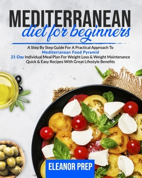 Paperback Mediterranean Diet For Beginners: A Step By Step Guide For A Practical Approach To Mediterranean Food Pyramid 21-Day Individual Meal Plan For Weight L Book