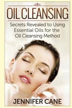 Paperback Oil Cleansing: Secrets Revealed to Using Essential Oils for the Oil Cleansing Method Book