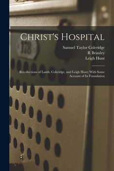 Paperback Christ's Hospital; Recollections of Lamb, Coleridge, and Leigh Hunt; With Some Account of its Foundation Book