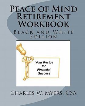 Paperback Peace of Mind Retirement Workbook: Your Recipe for Financial Success in Black and White Book