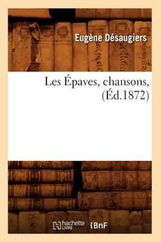 Paperback Les Épaves, Chansons, (Éd.1872) [French] Book