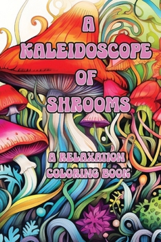 Paperback A Kaleidoscope of Shrooms: A Relaxation Coloring Book