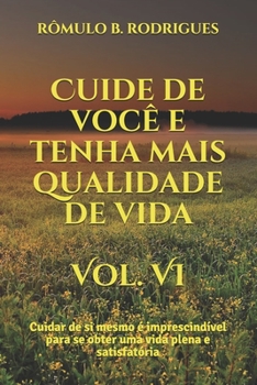 Paperback Cuide de você e tenha mais qualidade de vida Vol. VI: Cuidar de si mesmo é imprescindível para se obter uma vida plena e satisfatória [Portuguese] Book