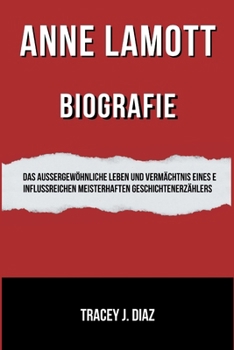 Anne Lamott Biografie: Das außergewöhnliche Leben und Vermächtnis eines einflussreichen meisterhaften Geschichtenerzählers