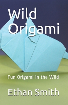 Paperback Wild Origami: Fun Origami in the Wild Book